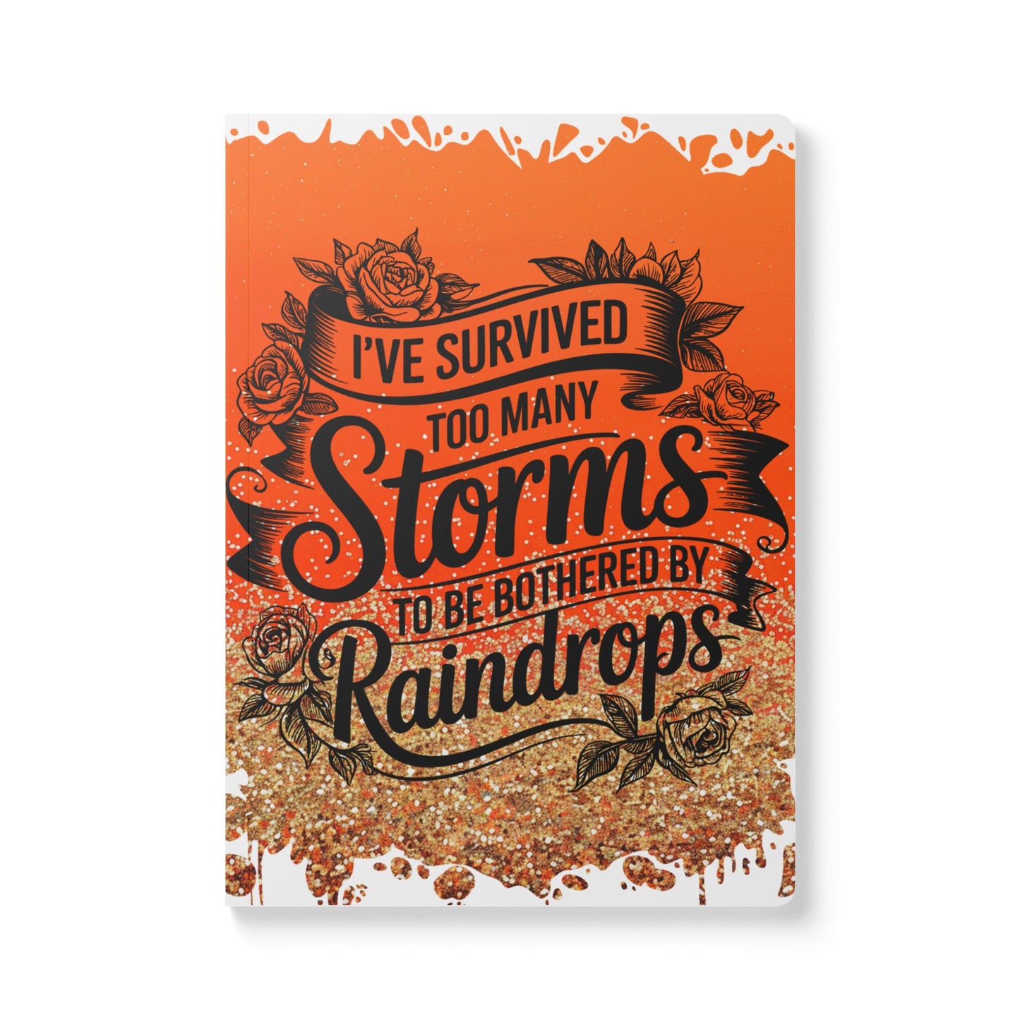 Journal - Soft Cover 'I Survived Too Many Storms To Be Bothered By Raindrops'