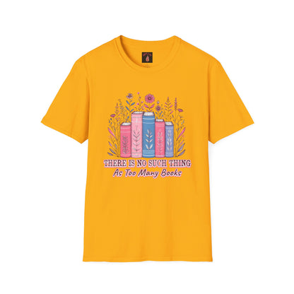 Book Lover's Unisex T-Shirt | There Is No Such Thing As Too Many Books | Gift for Readers, Cozy Outfit, Literary Tee, Bookworm Apparel