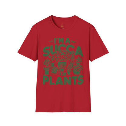 I'm a Succ’a for Plants T-Shirt - Funny Plant Lover Tee