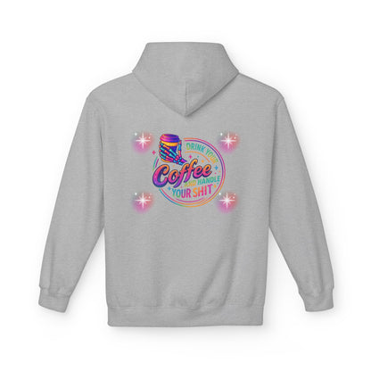 Drink Your Coffee & Handle Your Shit Hoodie