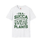 I'm a Succ’a for Plants T-Shirt - Funny Plant Lover Tee