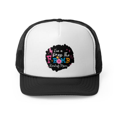 Trucker hat - I'm the drop the f bomb kind of Mom Hat