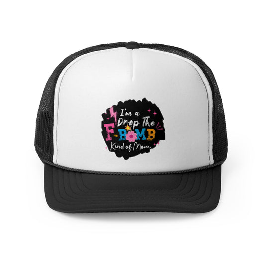 Trucker hat - I'm the drop the f bomb kind of Mom Hat