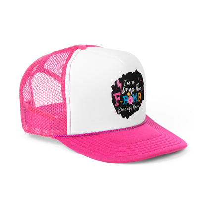Trucker hat - I'm the drop the f bomb kind of Mom Hat