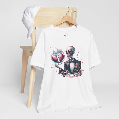 Skeleton Heartbreak Unisex Tee - 'Who Needs Love?' Graphic