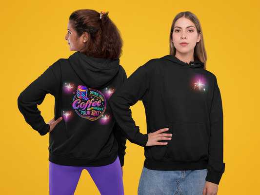 Drink Your Coffee & Handle Your Shit Hoodie