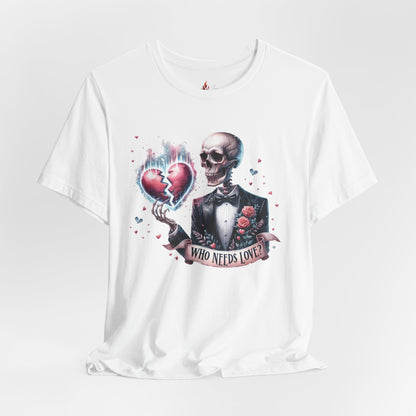Skeleton Heartbreak Unisex Tee - 'Who Needs Love?' Graphic