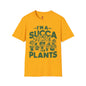 I'm a Succ’a for Plants T-Shirt - Funny Plant Lover Tee