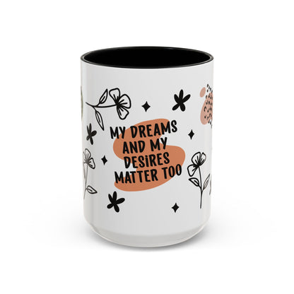 Empowerment Coffee Mug - My Dreams and My Desires Matter To