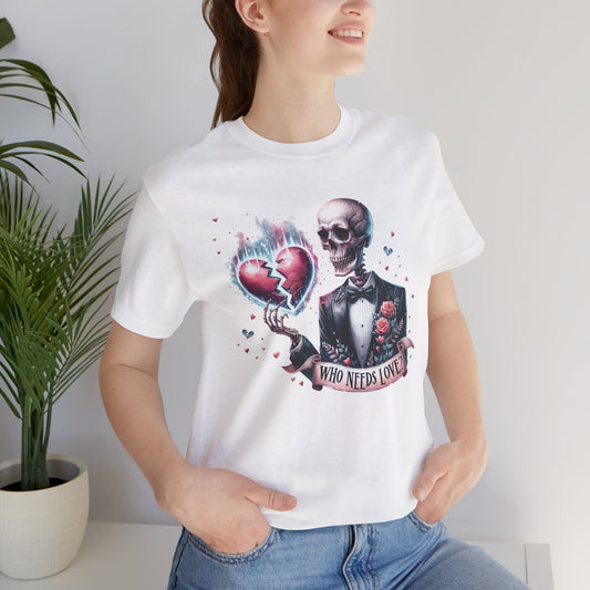 Skeleton Heartbreak Unisex Tee - 'Who Needs Love?' Graphic