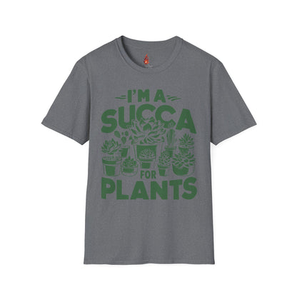 I'm a Succ’a for Plants T-Shirt - Funny Plant Lover Tee